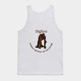 Bigfoot Doesn't Believe in You Either Tank Top